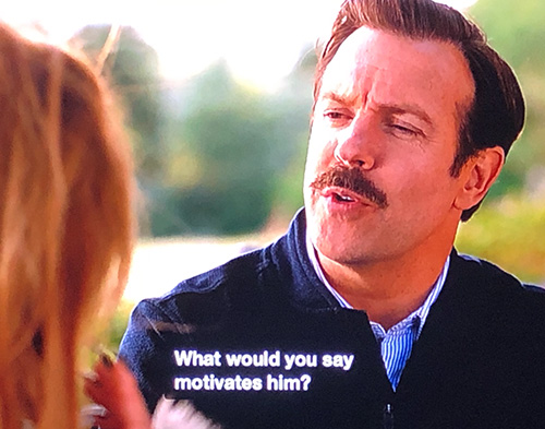 Ted Lasso asking what motivates someone