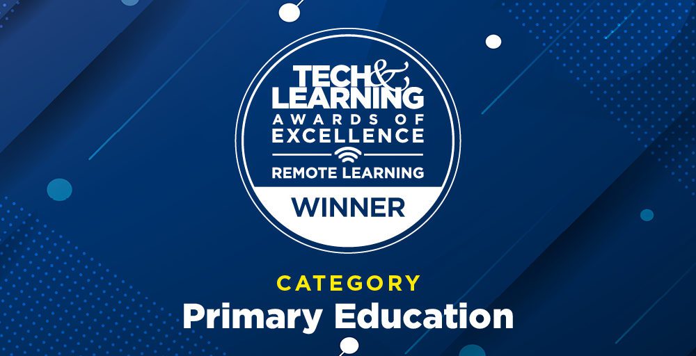 Tech & Learning Awards of Excellence Remote Learning WINNER, Category: Primary Education