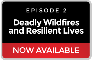 Episode 2: Deadly Wildfires and Resilient Lives